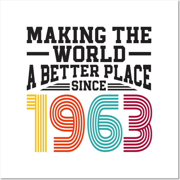 Birthday Making the world better place since 1963 Wall Art by IngeniousMerch